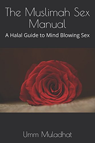 The Muslimah Sex Manual: A Halal Guide to Mind Blowing Sex