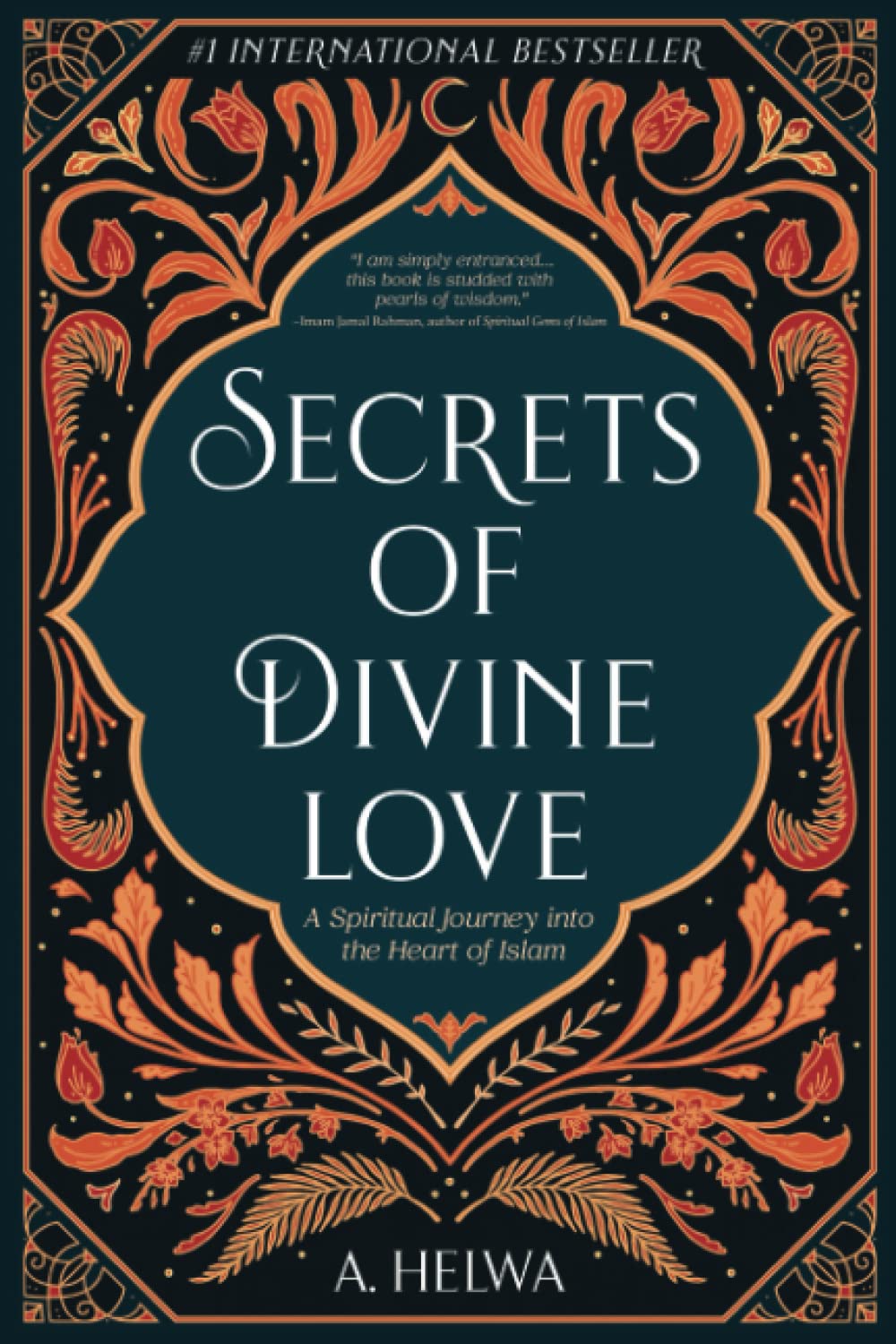 Secrets of Divine Love: A Spiritual Journey into the Heart of Islam